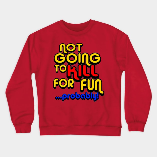 OUAMOTW - Not Going to Kill For Fun...Probably! Crewneck Sweatshirt by hauntedgriffin